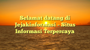 Selamat datang di Jejakinformasi – Situs Informasi Terpercaya