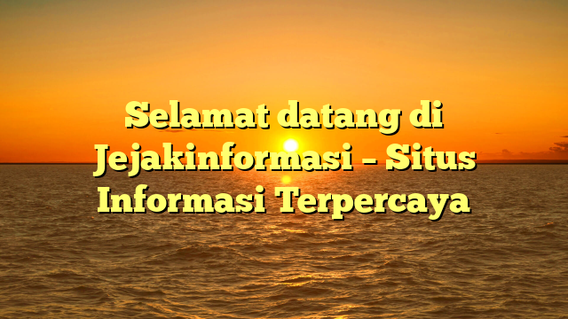 Selamat datang di Jejakinformasi – Situs Informasi Terpercaya