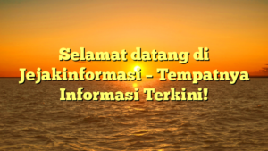 Selamat datang di Jejakinformasi – Tempatnya Informasi Terkini!