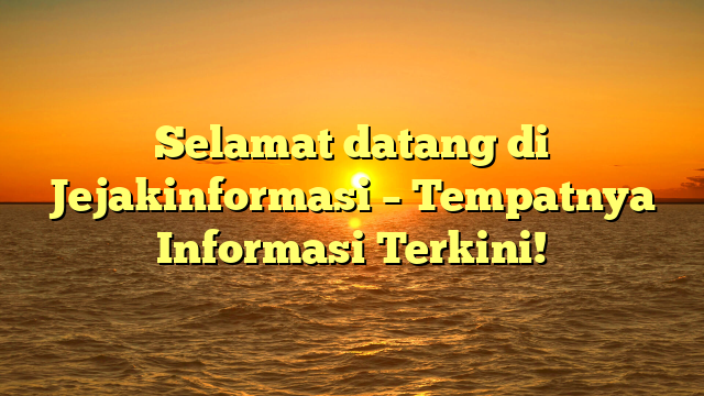 Selamat datang di Jejakinformasi – Tempatnya Informasi Terkini!