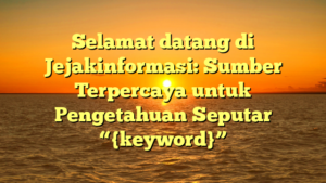 Selamat datang di Jejakinformasi: Sumber Terpercaya untuk Pengetahuan Seputar “{keyword}”